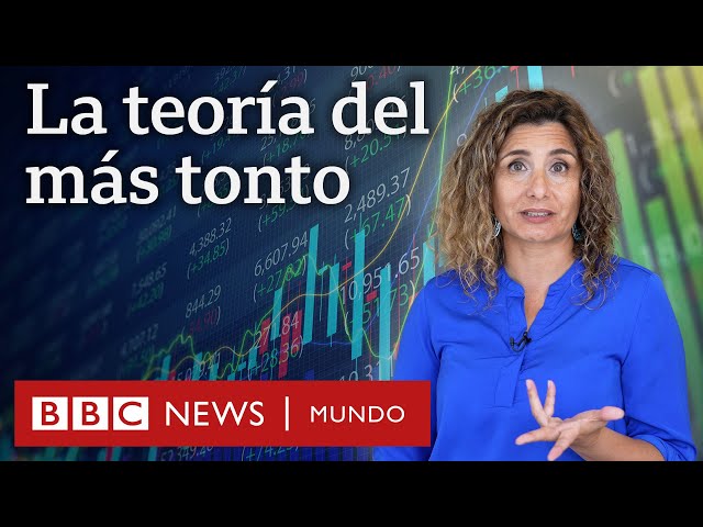 Qué es la “teoría del más tonto” en economía y cuál es su mayor riesgo | BBC Mundo