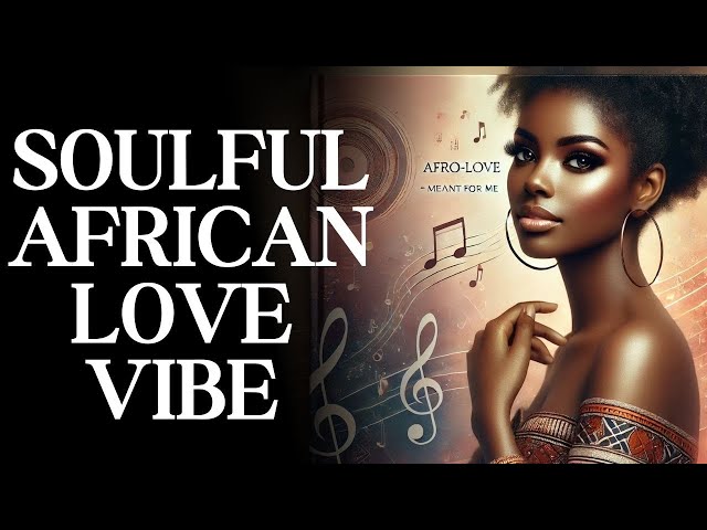 African Love Songs : An Hour of Relaxing Afro Music