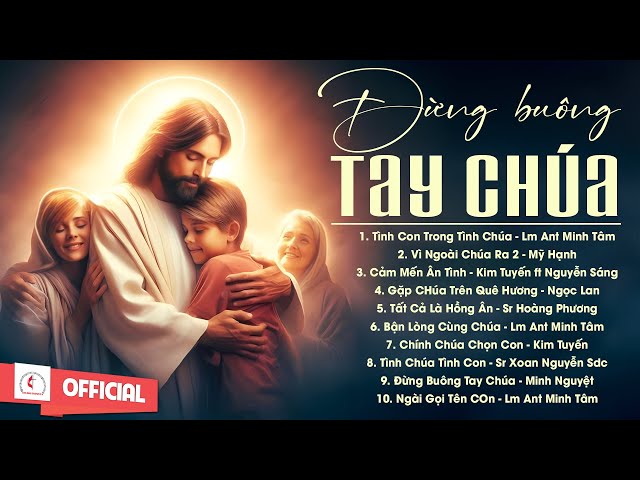 Album Liên Khúc Thánh Ca | Đừng Buông Tay Chúa | Những Bài Thánh Ca Cầu Nguyện Hay Nhất |