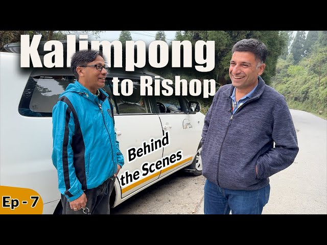 Ep - 7 Kalimpong to Rishop, West Bengal - Behind The Scenes