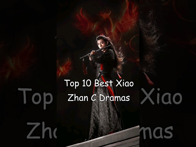 Top 10 Best Xiao Zhan C Dramas #dramalist #cdrama #chinesedrama #xiaozhan #theuntamed