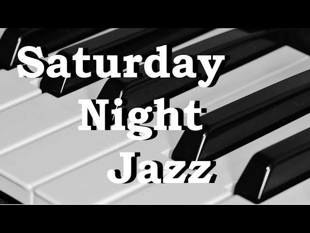 Saturday Night Jazz - Jazz Music - Relaxing Music