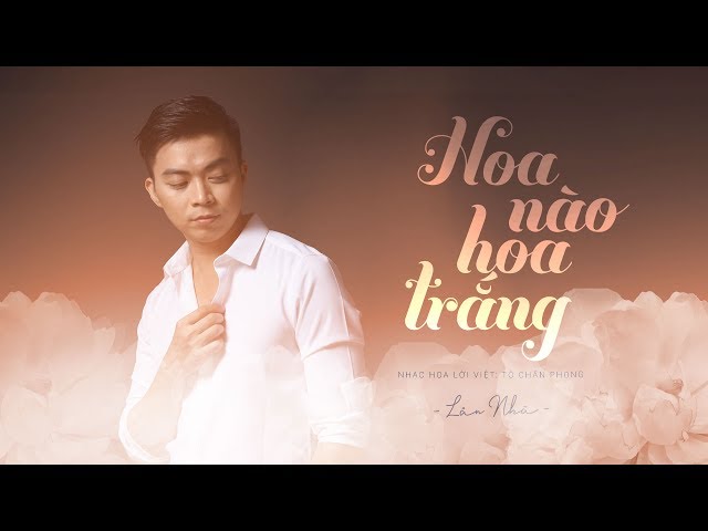 Hoa Nào Hoa Trắng - Lân Nhã「 Music Video Official」