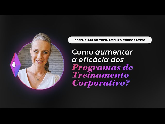 Como aumentar a eficácia dos Programas de Treinamento Corporativo?