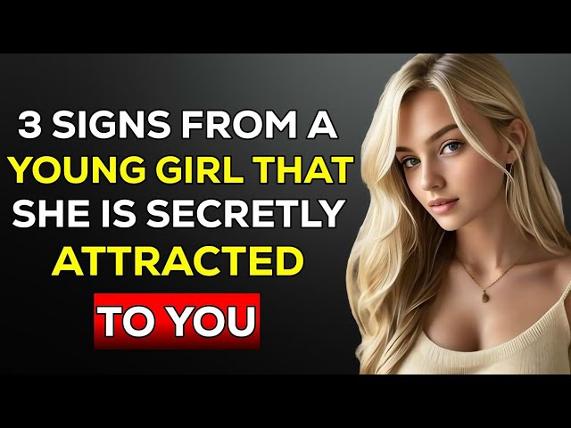 3 SIGNS that a YOUNG GIRL IS SECRETLY ATTRACTED TO YOU | Stoicism