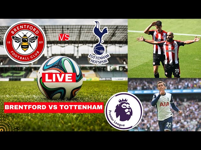 Brentford vs Tottenham Live Stream Premier League EPL Football Match Today Score Highlights Spurs FC