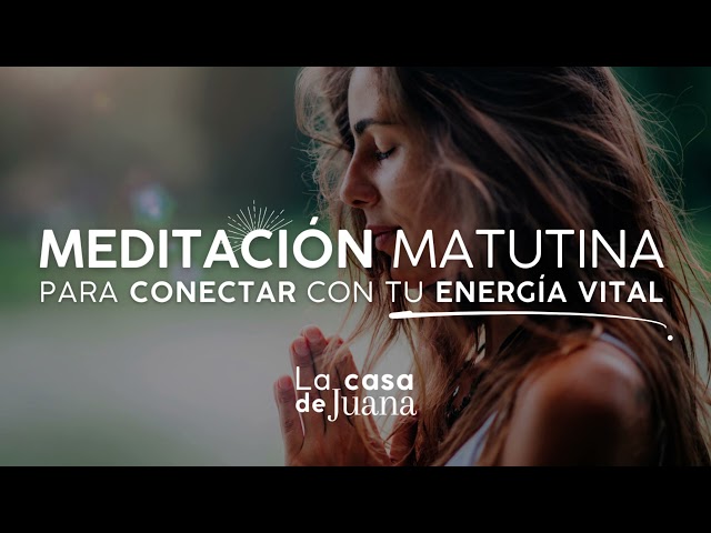 MEDITACIÓN MATUTUNA PARA CONECTAR CON TU ENERGÍA VITAL