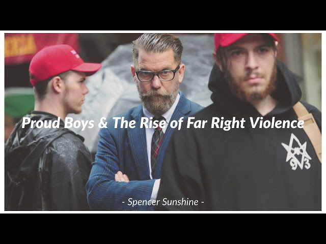 Spencer Sunshine: Proud Boys & The Rise Of Far Right Violence