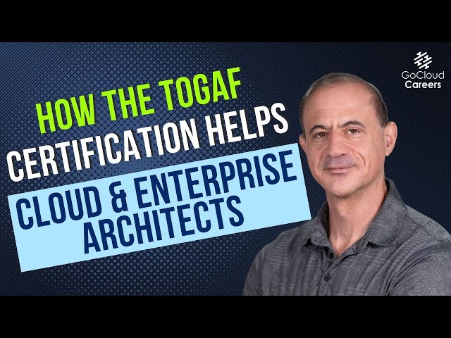 How TOGAF Certification Helps Cloud and Enterprise Architects