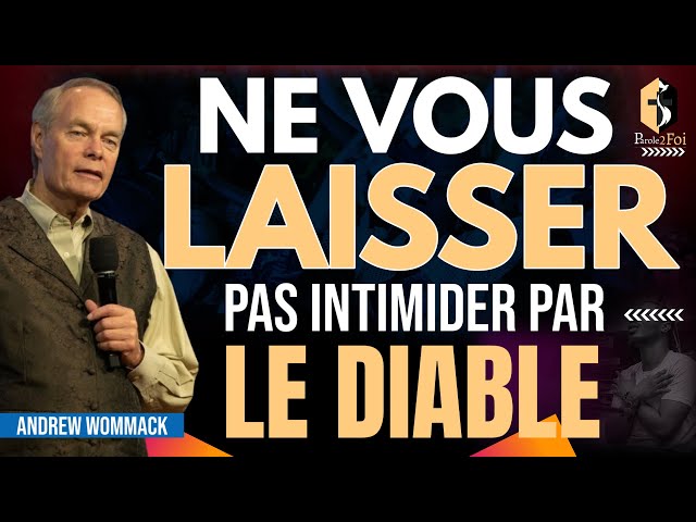 ANDRE WOMMACK : NE VOUS LAISSER PAS INTIMIDER PAR LE DIABLE