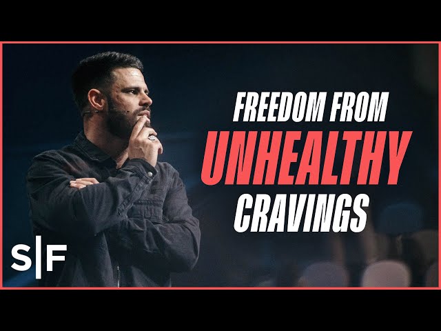 Freedom From Unhealthy Cravings | Steven Furtick