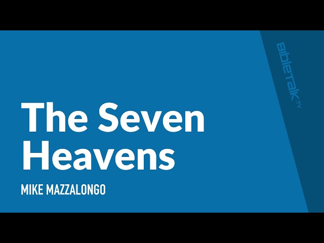 The Seven Heavens – Mike Mazzalongo | BibleTalk.tv