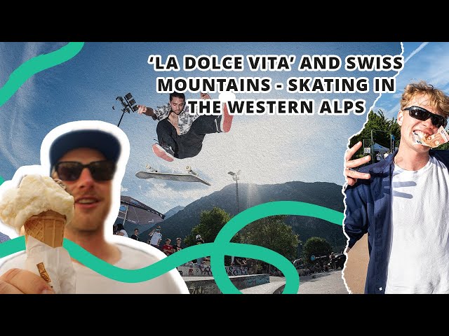 La Dolce Vita and Swiss mountains skating in the Western Alps Best Foot Forward 2024 Vlog Episode 3