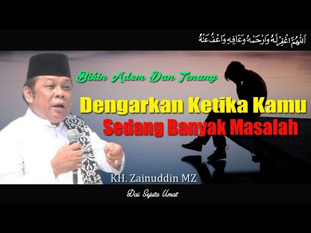 Dengarkan Ketika Anda Sedang Banyak Masalah - KH Zainuddin MZ