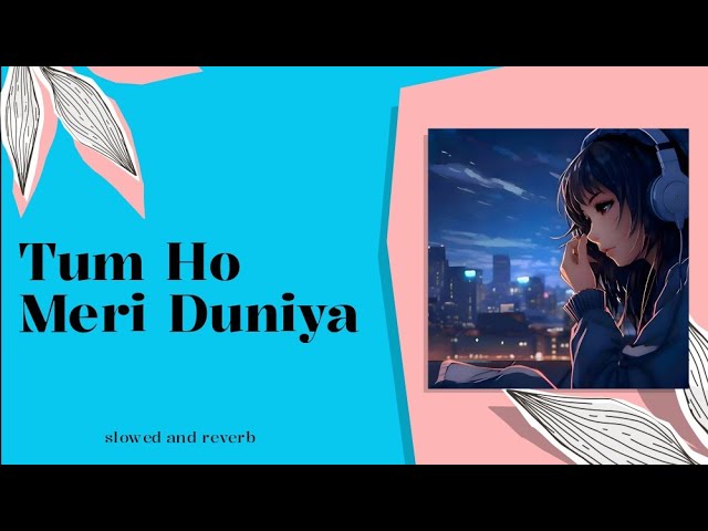 Tum Ho Meri Duniya 😍 [Slowed+Reverb] Sad lofi | New Sad Songs | Hindi Sad Song|