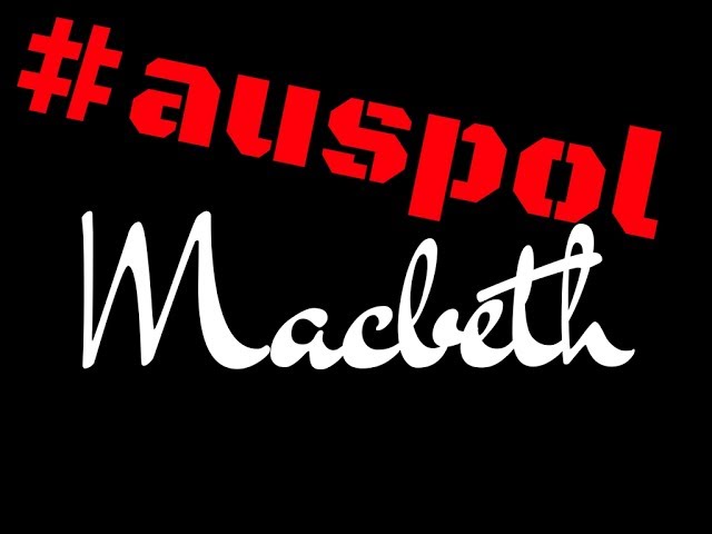 #Auspol Macbeth