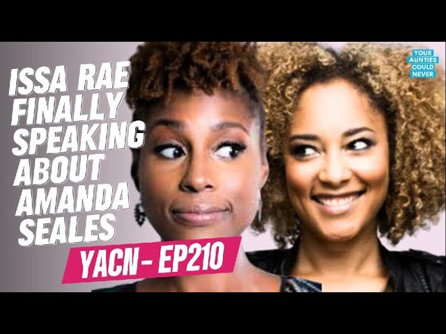 ISSA RAE FINALLY ADDRESSES AMANDA SEALES ISSUE | EP210 | YACN PODCAST