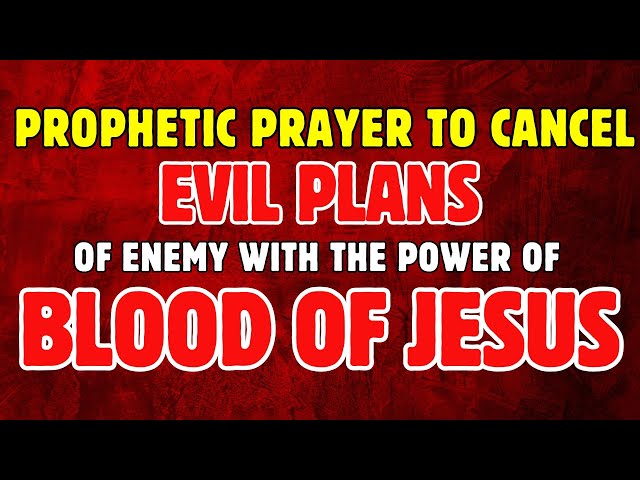 Prophetic Prayer to Cancel Every Evil Plan of Enemy against your Family with the Blood of Jesus