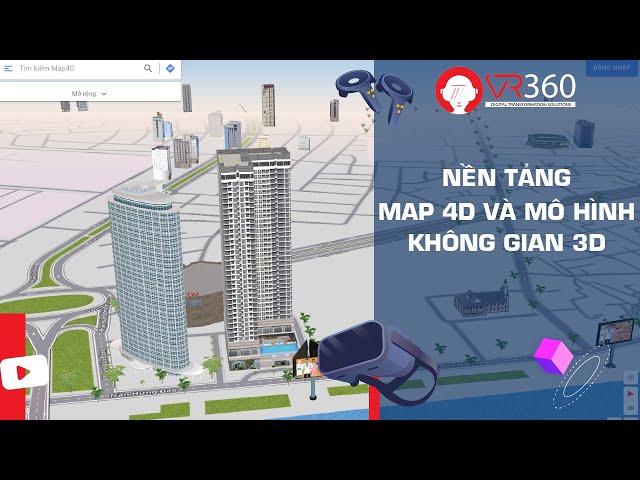 NỀN TẢNG MAP4D VÀ MÔ HÌNH KHÔNG GIAN 3D | VR360