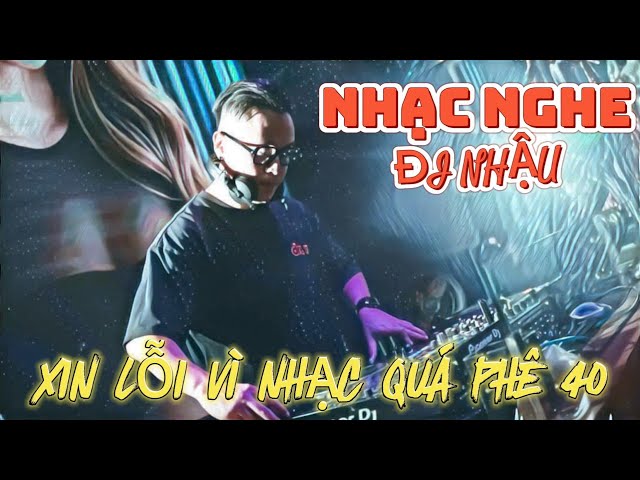 NHẠC NGHE ĐI NHẬU🎧MIXSET HOUSELAK VIETMIX CHINAMIX🎧 DJ BUNNY🎧 XIN LỖI VÌ NHẠC QUÁ PHÊ 40