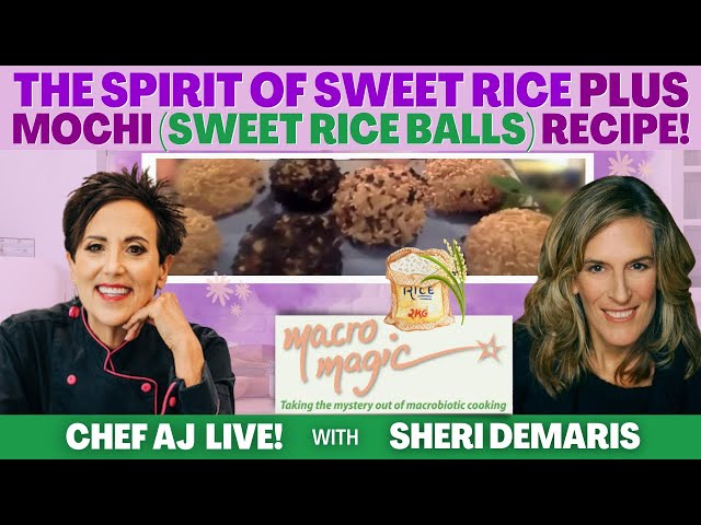 The Spirit of Sweet Rice with Sheri DeMaris of Macromagic + Mochi (Sweet Rice Balls) Recipe!