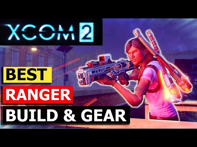 XCOM 2 Tips: Ranger Build & Equipment Guide (How to Level Up and Equip Rangers)