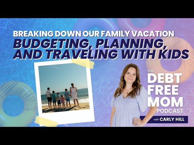 Breaking Down our Family Vacation - Budgeting, Planning, and Traveling with Kids