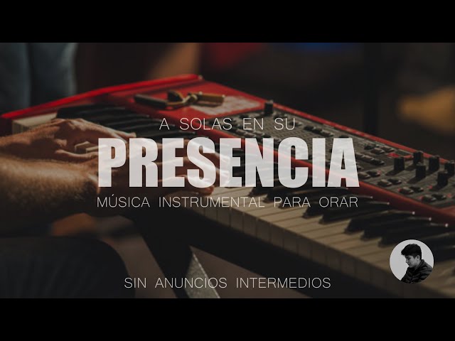 PIANO PARA ORAR - SIN ANUNCIOS INTERMEDIOS - MUSICA PARA ADORAR - EN SU PRESENCIA