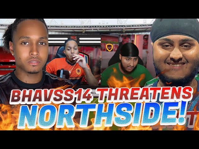 🔥Bhavs THREATENS VIOLENCE TOWARDS NORTHSIDE‼️ 🤯