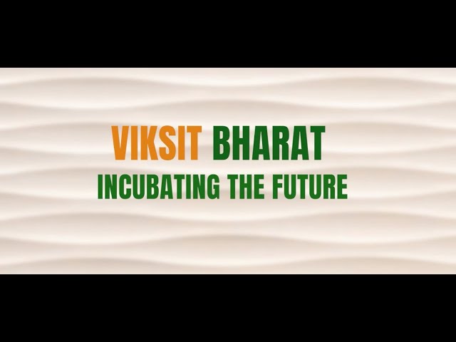 Viksit Bharat: Incubating the Future