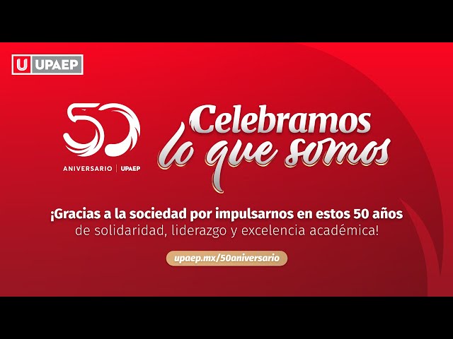 Celebramos lo que somos | 50 Aniversario | UPAEP