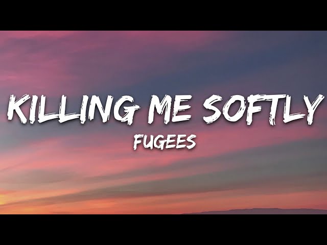 Fugees - Killing Me Softly (Lyrics)