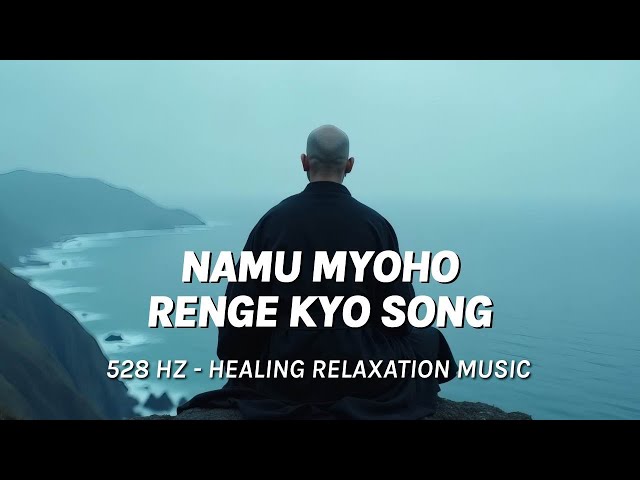 Nam Myoho Renge Kyo Song | Healing Relaxation Music with 528Hz | Ethereal Meditation & Monks