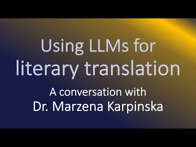 Using LLMs for literary translation: A conversation with Dr. Marzena Karpinska