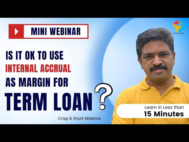 Mini Webinar | Is it ok to use Internal Accrual as margin for Term Loans? | CA Raja Classes