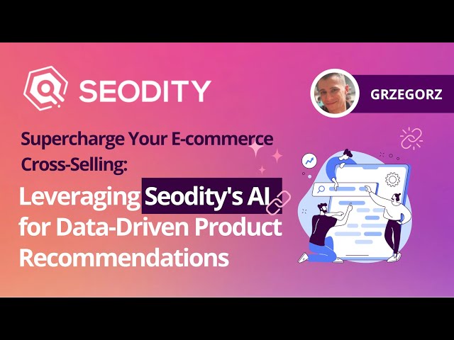 E-commerce Cross-Selling: Leveraging Seodity's AI for Data-Driven Product Recommendations