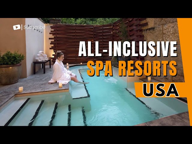 Ultimate Relaxation - Discovering the Best All-Inclusive Spa Resorts in the USA