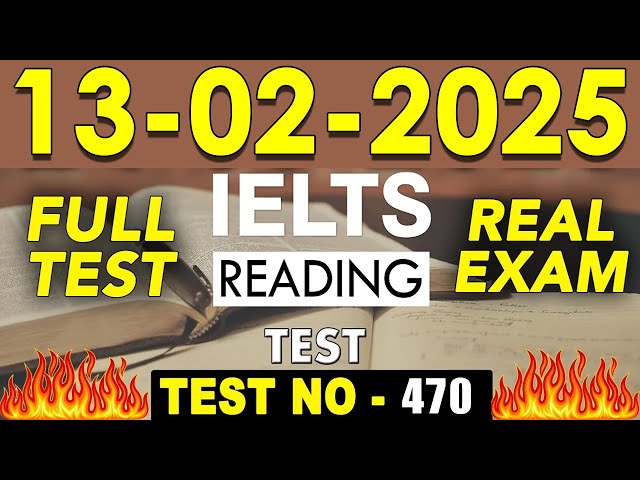 IELTS Reading Test 2025 with Answers | 13.02.2025 | Test No - 470