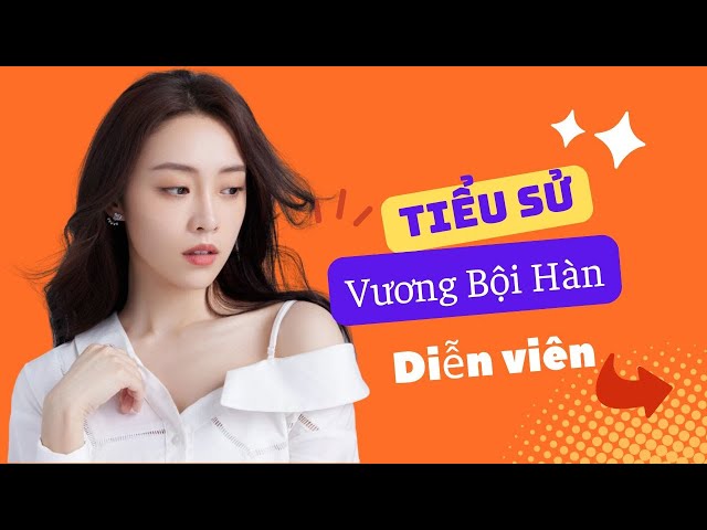 Tiểu Sử Vương Bội Hàn 王珮寒/Wang Pei Han - SAO HOA NGỮ