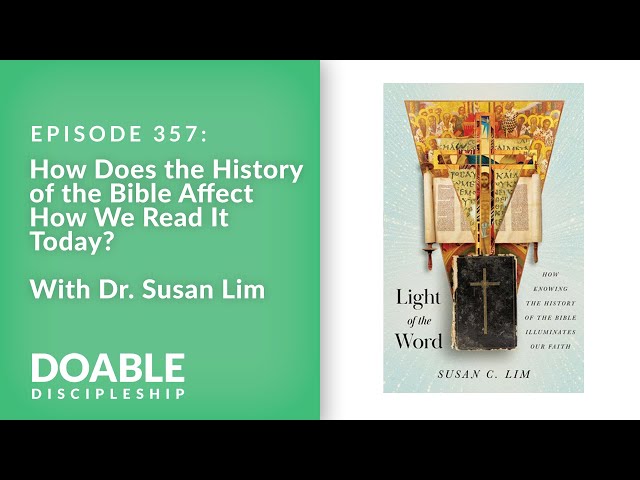 E357 How Does the History of the Bible Affect How We Read It Today? with Dr. Susan Lim