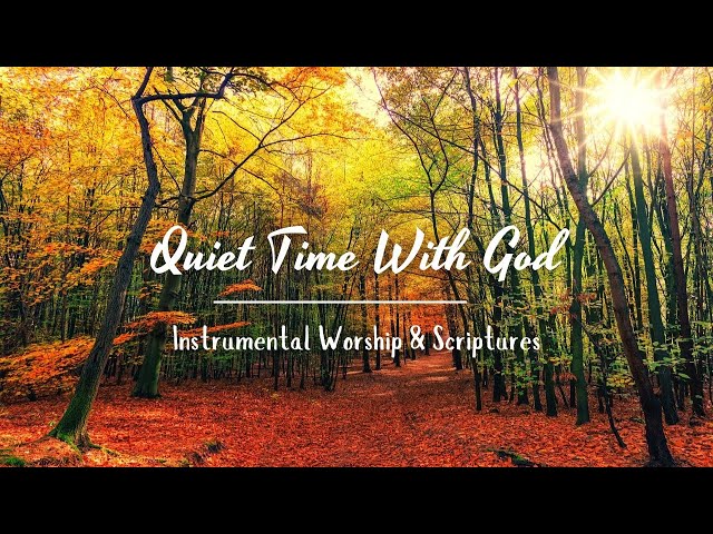 QUIET TIME WITH GOD | Instrumental Worship & Scriptures with Nature | Christian Piano