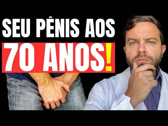 PÊNIS APÓS os 70 ANOS: O que ACONTECE com o PÊNIS e COMO REVERTER o PROCESSO!