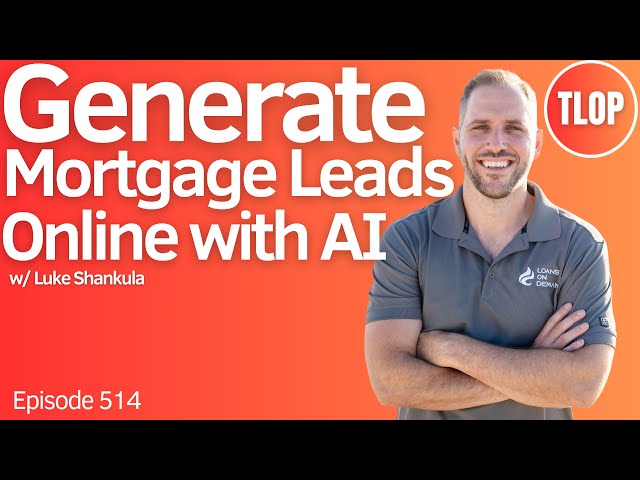 Using AI to Generate Mortgage Leads Online | Ep. 514