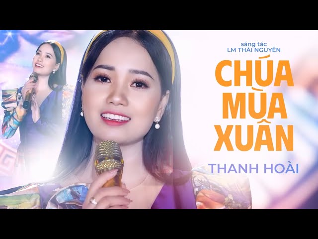 CHÚA MÙA XUÂN - Thanh Hoài [Official Music Video] Nhạc Xuân Thánh Ca 2023