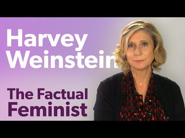 Harvey Weinstein: Sexual assault in 2017 | FACTUAL FEMINIST