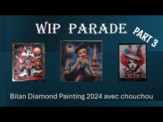 WIP PARADE Diamond Painting Bilan 2024 in CHOUCHOU