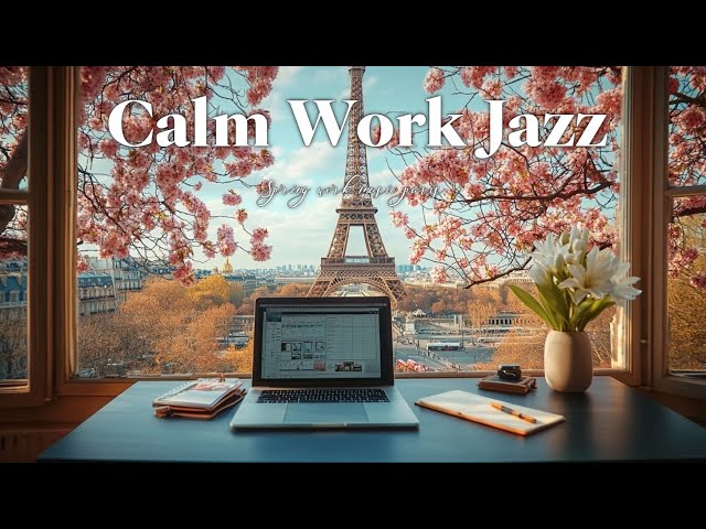 Parisian Spring Jazz 🌸 Relaxing Work Music with Piano for Focus, Productivity, and Calmness