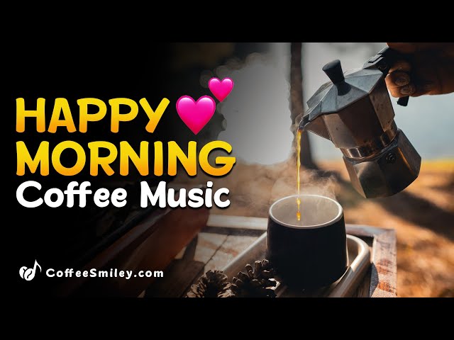 Happy Morning Coffee Music Playlist♫☕ Cafe Music For Work, Study, Wake up