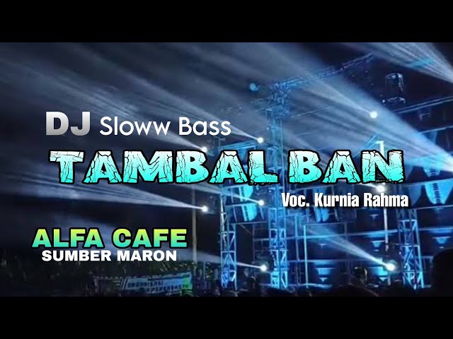 DJ TAMBAL BAN ALFA CAFE SUMBERMARON Voc. KURNIA RAHMA