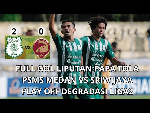 2 GOL PSMS MEDAN BUNGKAM SRIWIJAYA FC BABAK PLAY OFF DEGRADASI LIGA2